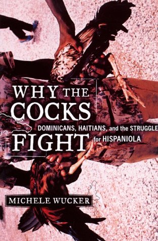 Imagen de archivo de Why the Cocks Fight: Dominicans, Haitians, and the Struggle for Hispaniola a la venta por Half Price Books Inc.