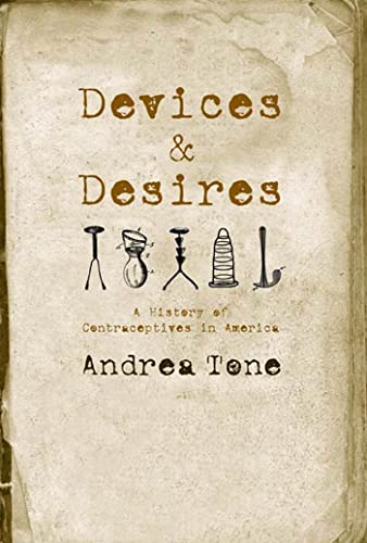 Stock image for Devices and Desires: A History of Contraceptives in America for sale by Ergodebooks