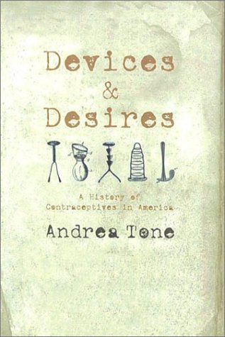 Beispielbild fr Devices and Desires: A History of Contraceptives in America zum Verkauf von medimops
