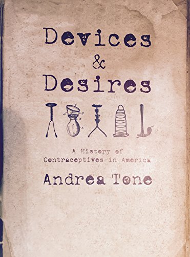 Stock image for Devices and Desires: A History of Contraceptives in America for sale by Books of the Smoky Mountains