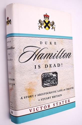 Imagen de archivo de Duke Hamilton Is Dead!: A Story of Aristocratic Life and Death in Stuart Britain a la venta por Books of the Smoky Mountains