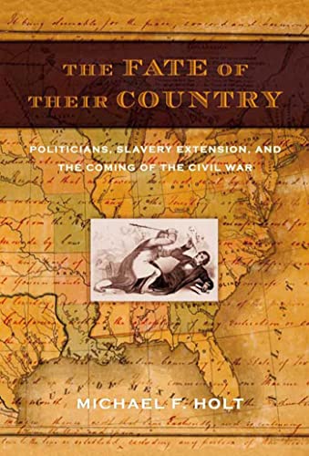 9780809044399: The Fate Of Their Country: Politicians, Slavery Extension, And The Coming Of The Civil War