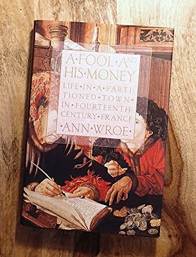 Stock image for A Fool and His Money: Life in a Partitioned Town in Fourteenth-Century France for sale by Front Cover Books