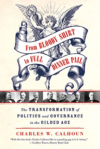 Beispielbild fr From Bloody Shirt to Full Dinner Pail The Transformation of Politics and Governance in the Gilded Age zum Verkauf von PBShop.store US