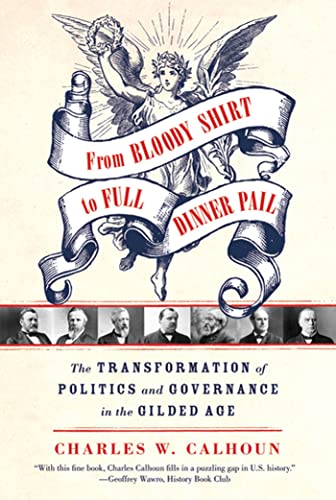 Stock image for From Bloody Shirt to Full Dinner Pail The Transformation of Politics and Governance in the Gilded Age for sale by PBShop.store US