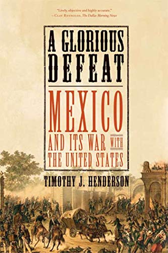 Imagen de archivo de A Glorious Defeat: Mexico and Its War with the United States a la venta por Ergodebooks