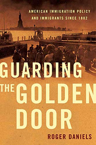 Stock image for Guarding the Golden Door: American Immigration Policy and Immigrants since 1882 for sale by SecondSale