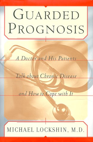 Stock image for Guarded Prognosis: A Doctor and His Patients Talk About Chronic Disease and How to Cope With It for sale by More Than Words