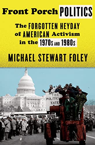 Beispielbild fr Front Porch Politics : The Forgotten Heyday of American Activism in the 1970s and 1980s zum Verkauf von Better World Books