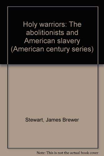 Stock image for Holy warriors: The abolitionists and American slavery (American century series) for sale by Better World Books