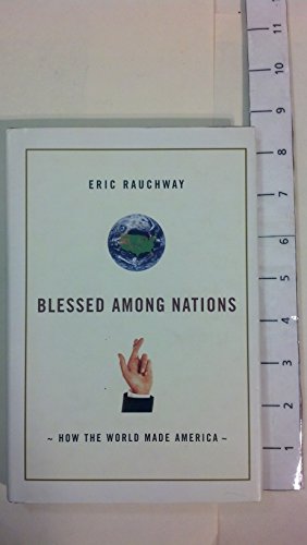 Imagen de archivo de Blessed among Nations : How the World Made America a la venta por Better World Books