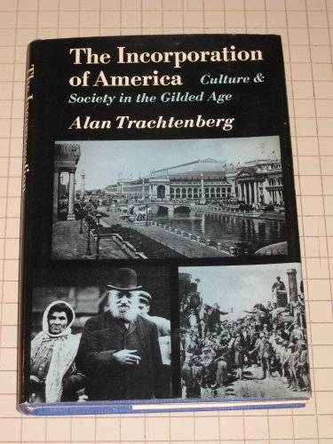Stock image for The Incorporation of America : Culture and Society in the Gilded Age for sale by Better World Books: West