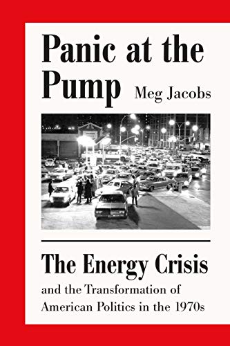 Stock image for Panic at the Pump : The Energy Crisis and the Transformation of American Politics in The 1970s for sale by Better World Books