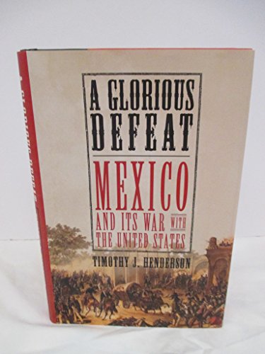 Stock image for A Glorious Defeat : Mexico and Its War with the United States for sale by Better World Books