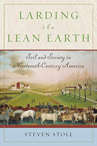 Beispielbild fr Larding the Lean Earth : Soil and Society in Nineteenth-Century America zum Verkauf von Better World Books