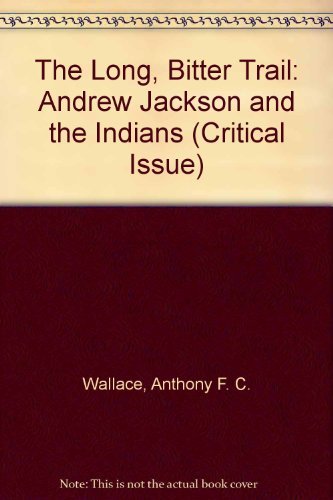 Imagen de archivo de The Long, Bitter Trail: Andrew Jackson and the Indians (Critical Issue) a la venta por Books of the Smoky Mountains