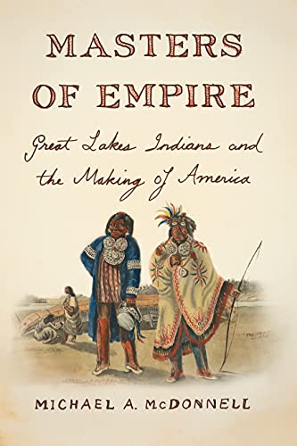 Stock image for Masters of Empire: Great Lakes Indians and the Making of America for sale by HPB-Emerald