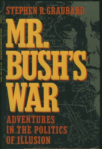 Mr. Bush's War. Adventures In The Politics of Illusion