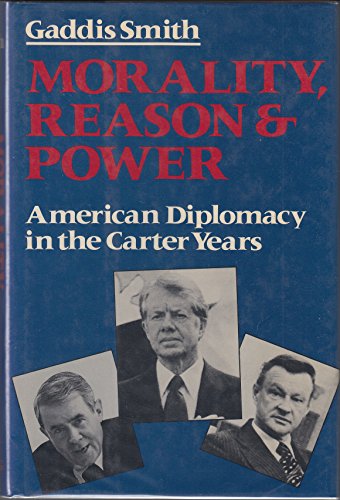 Imagen de archivo de Morality, Reason, and Power: American Diplomacy in the Carter Years a la venta por Front Cover Books
