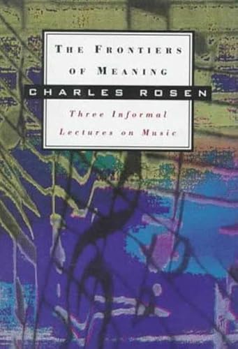 Imagen de archivo de The Frontiers of Meaning: Three Informal Lectures on Music a la venta por HPB-Diamond