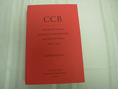 CCB: The Life and Century of Charles C. Burlingham, New York's First Citizen, 1858-1959 (9780809073177) by Martin, George