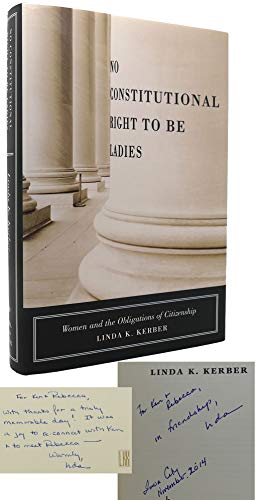 No Constitutional Right to Be Ladies: Women and the Obligations of Citizenship (9780809073832) by Kerber, Linda K.