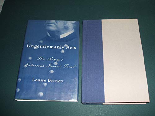 Ungentlemanly Acts: The Army's Notorious Incest Trial (9780809073979) by Barnett, Louise K.