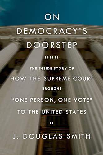 Beispielbild fr On Democracy's Doorstep : The Inside Story of How the Supreme Court Brought One Person, One Vote to the United States zum Verkauf von Better World Books