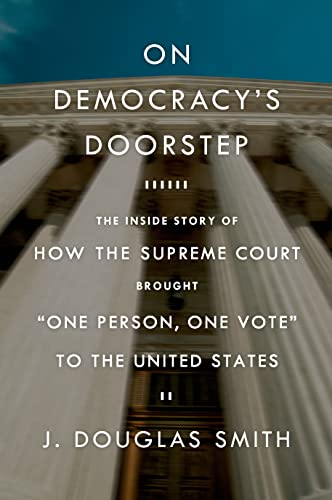 Stock image for On Democracy's Doorstep: The Inside Story of How the Supreme Court Brought "One Person, One Vote" to the United States for sale by Wonder Book