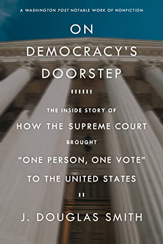Stock image for On Democracy's Doorstep: The Inside Story of How the Supreme Court Brought "One Person, One Vote" to the United States for sale by SecondSale