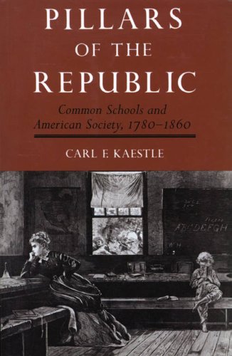 Beispielbild fr Pillars of the Republic : Common Schools and American Society, 1780-1860 zum Verkauf von Better World Books Ltd
