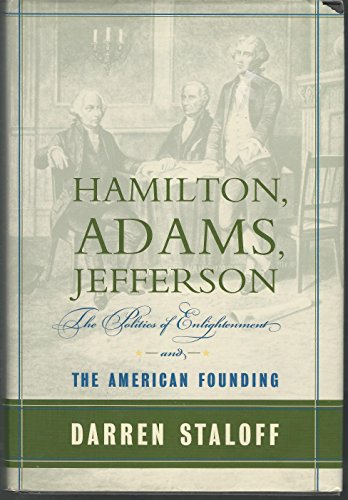 Hamilton , Adams , Jefferson : The Politics Of Enlightenment And The American Founding