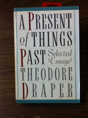 A Present of Things Past: Selected Essays (9780809078745) by Draper, Theodore