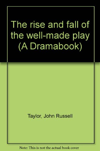 9780809082308: The rise and fall of the well-made play (A Dramabook)