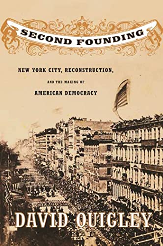 Beispielbild fr Second Founding: New York City, Reconstruction, and the Making of American Democracy zum Verkauf von ThriftBooks-Dallas