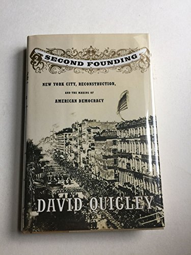 Beispielbild fr Second Founding; New York City, Reconstruction, and the Making of American Democracy zum Verkauf von Argosy Book Store, ABAA, ILAB