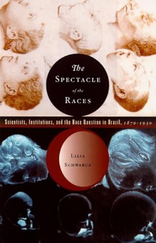 Imagen de archivo de The Spectacle of the Races: Scientists, Institutions, and the Race Question in Brazil, 1870-1930 a la venta por Books of the Smoky Mountains