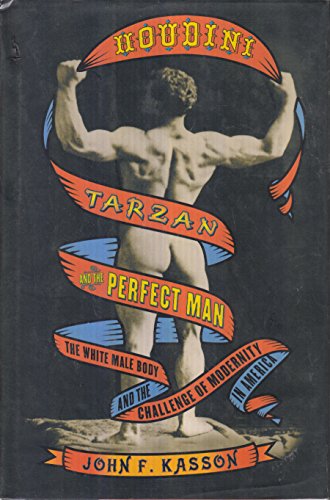 Imagen de archivo de Houdini, Tarzan and the Perfect Man : The White Male Body and the Challenge of Modernity in America a la venta por Better World Books