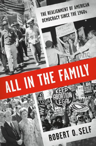 All in the Family: The Realignment of American Democracy Since the 1960s (9780809095025) by Self, Robert O.