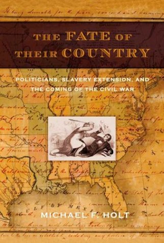 Stock image for The Fate of Their Country: Politicians, Slavery Extension, and the Coming of the Civil War for sale by HPB-Emerald