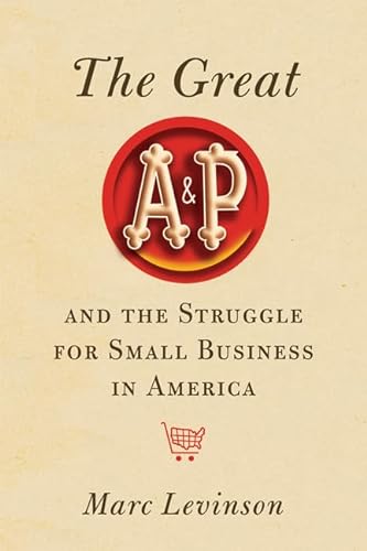 Imagen de archivo de The Great A&P and the Struggle for Small Business in America a la venta por Ergodebooks