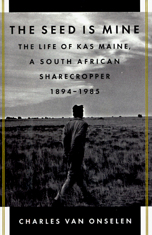 Stock image for The Seed Is Mine: The Life of Kas Maine, a South African Sharecropper 1894-1985 for sale by Ergodebooks