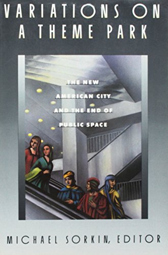 Stock image for Variations on a Theme Park: The New American City and the End of Public Space for sale by ThriftBooks-Atlanta