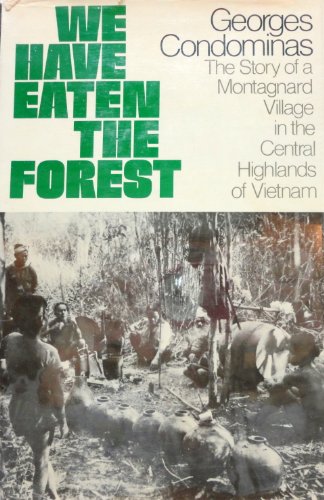 Stock image for We Have Eaten the Forest : The Story of a Montagnard Village in the Central Highlands of Vietnam for sale by Better World Books