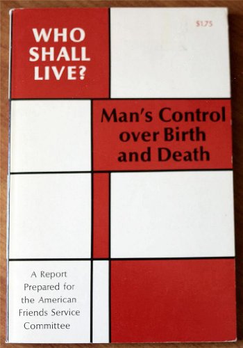 9780809097067: Who Shall Live? Man's Control over Birth and Death: A Report Prepared for the American Friends Service Committee