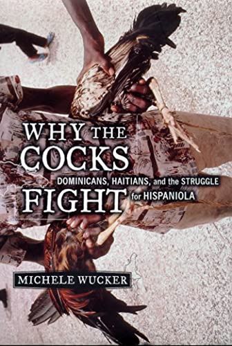 Imagen de archivo de Why the Cocks Fight: Dominicans, Haitians, and the Struggle for Hispaniola a la venta por Jenson Books Inc