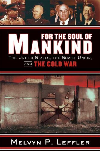 For the Soul of Mankind : The United States, the Soviet Union, and the Cold War - Leffler, Melvyn P.