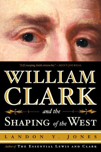 Stock image for William Clark and the Shaping of the West for sale by Wonder Book