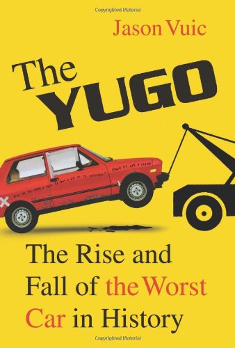 Beispielbild fr The Yugo: The Rise and Fall of the Worst Car in History zum Verkauf von HPB-Ruby