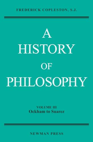 9780809100675: A History of Philosophy, Volume III: Ockham to Suarez: 003